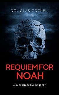 Requiem For Noah: A Supernatural Mystery