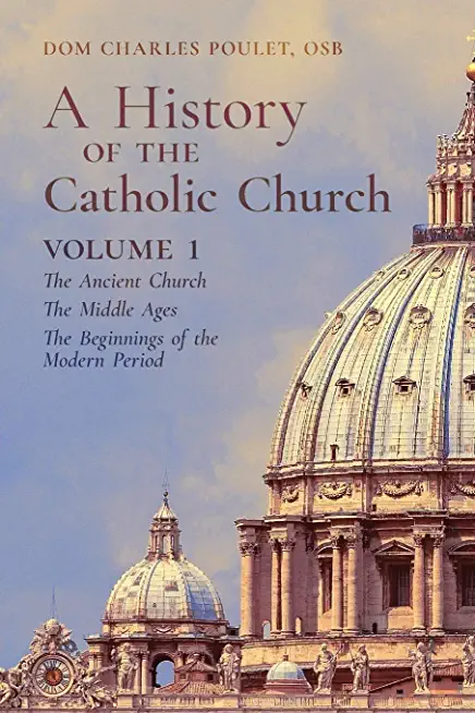 A History of the Catholic Church: Vol.1: The Ancient Church The Middle Ages The Beginnings of the Modern Period