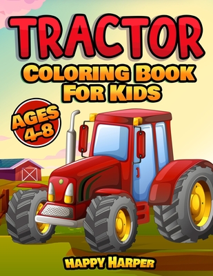 Tractor Coloring Book For Kids: A Fun Kids Activity Book With Various Tractor Designs and Backgrounds For Toddlers, Preschoolers and Children To Color