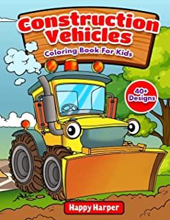 Construction Vehicles Coloring Book For Kids: The Ultimate Construction Coloring Book Filled With 40+ Designs of Big Trucks, Cranes, Tractors, Diggers