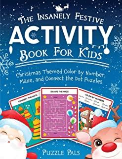 The Insanely Festive Activity Book For Kids: Christmas Themed Color By Number, Maze, and Connect The Dot Puzzles