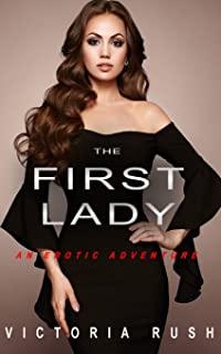 The First Lady: An Erotic Adventure (Lesbian Bisexual Erotica)
