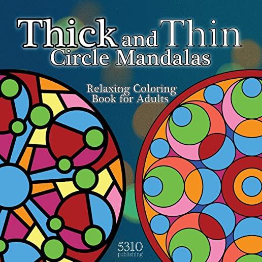 Thick and Thin Circle Mandalas - Relaxing Coloring Book for Adults