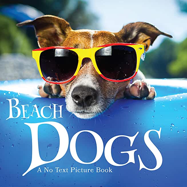 Beach Dogs, A No Text Picture Book: A Calming Gift for Alzheimer Patients and Senior Citizens Living With Dementia