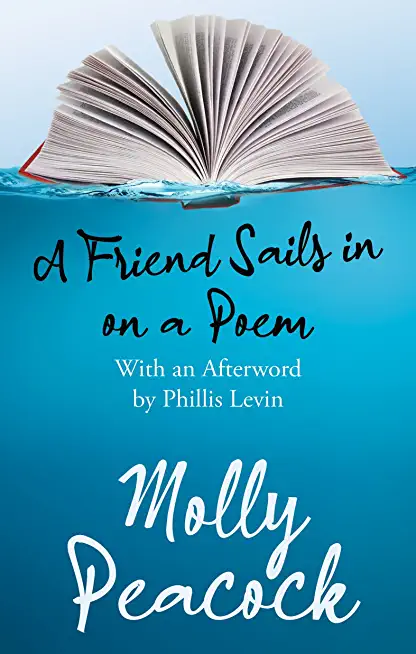 A Friend Sails in on a Poem: Essays on Friendship, Freedom and Poetic Form
