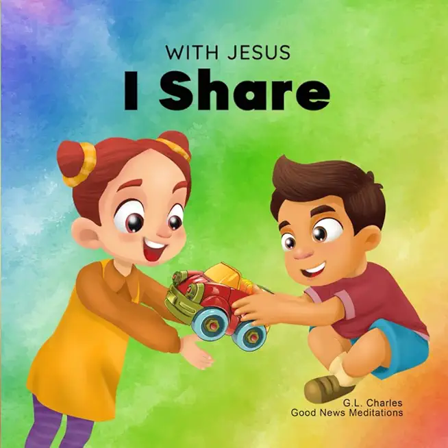 With Jesus I Share: A Christian children's book regarding the importance of sharing using a story from the Bible; for family, homeschoolin