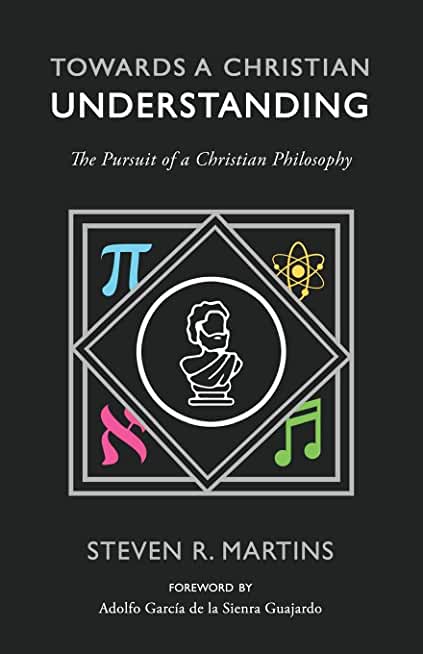 Towards a Christian Understanding: The Pursuit of a Christian Philosophy
