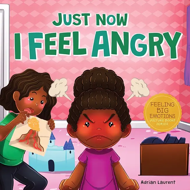 Just Now I Feel Angry: A Kids Social Emotional Learning (SEL) Book about Anger and Frustration Feelings Awareness, Self-Management, Mindfulne