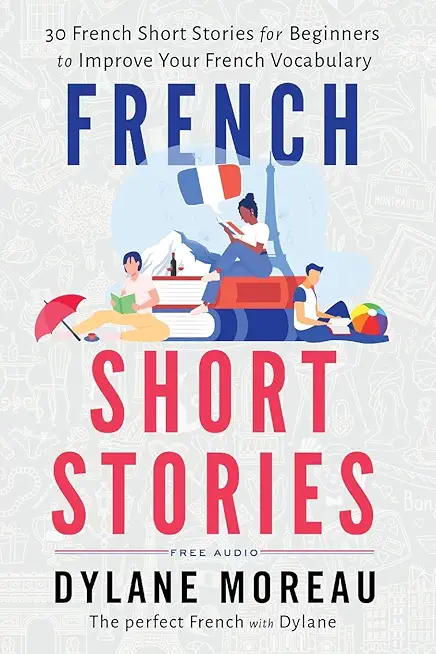 French Short Stories: Thirty French Short Stories for Beginners to Improve your French Vocabulary