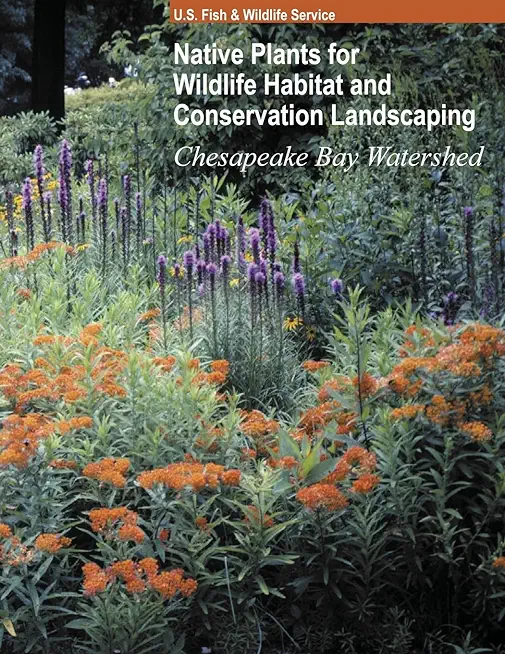 Native Plants for Wildlife Habitat and Conservation Landscaping (Color Print): Chesapeake Bay Watershed
