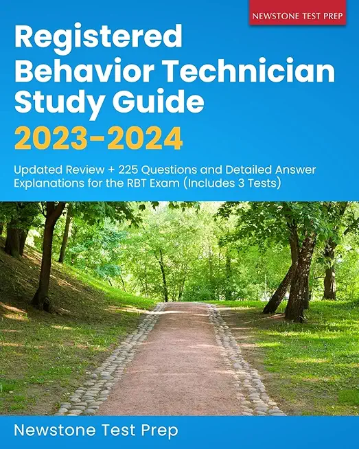 Registered Behavior Technician Study Guide 2023-2024: Updated Review + 225 Questions and Detailed Answer Explanations for the RBT Exam (Includes 3 Tes