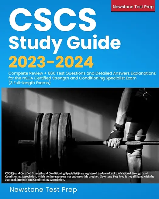 CSCS Study Guide 2023-2024: Complete Review + 660 Test Questions and Detailed Answers Explanations for the NSCA Certified Strength and Conditionin