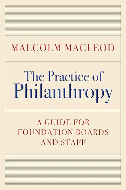 The Practice of Philanthropy: A Guide for Foundation Boards and Staff