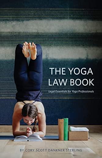 The Yoga Law Book: Legal Essentials For Yoga Professionals