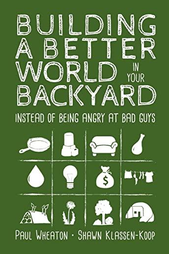 Building a Better World in Your Backyard: Instead of Being Angry at Bad Guys