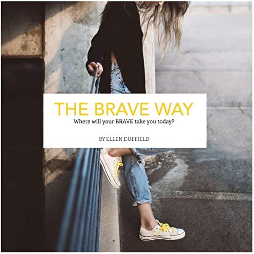 The BRAVE Way: Where will your BRAVE take you today?
