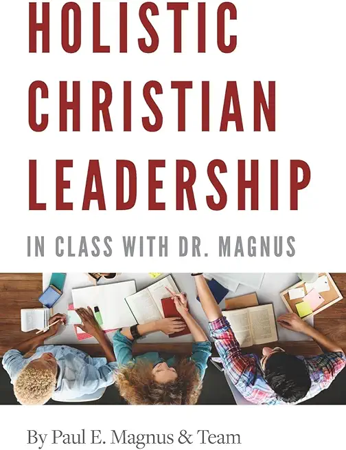 Holistic Christian Leadership: In Class with Dr. Magnus