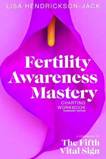 Fertility Awareness Mastery Charting Workbook: A Companion to The Fifth Vital Sign, Fahrenheit Edition