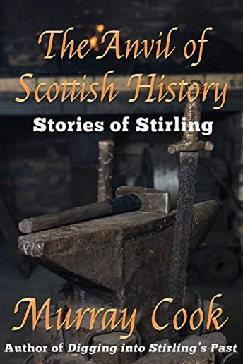 The Anvil of Scottish History: Stories of Stirling