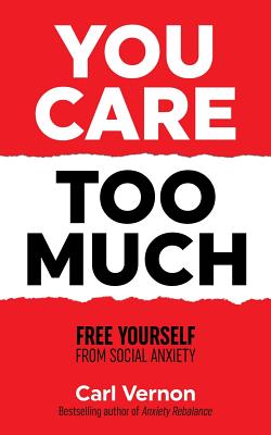 You Care Too Much: Free Yourself From Social Anxiety