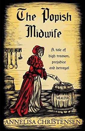 The Popish Midwife: A Tale of High Treason, Prejudice and Betrayal