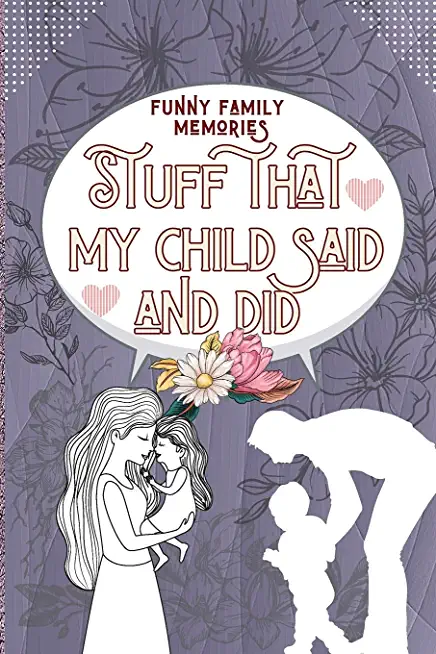 Family Memories Stuff That My Child Said and Did