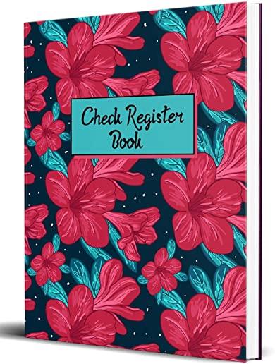 Check and Debit Card Register: 120 Pages Checking Account Ledger - Beautiful Flowers Checkbook Register