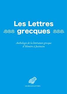 Les Lettres Grecques: Anthologie de la Litterature Grecque d'Homere a Justinien