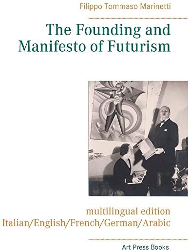 The Founding and Manifesto of Futurism (multilingual edition): Italian/English/French/German/Arabic