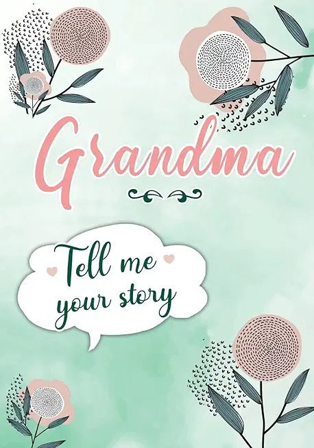 Grandma Tell me your Story: A Guided Keepsake Journal for your Grandmother to share her Life & her Memories