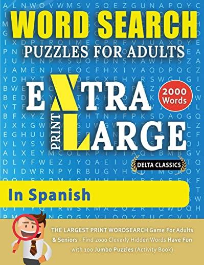 WORD SEARCH PUZZLES EXTRA LARGE PRINT FOR ADULTS IN SPANISH - Delta Classics - The LARGEST PRINT WordSearch Game for Adults And Seniors - Find 2000 Cl