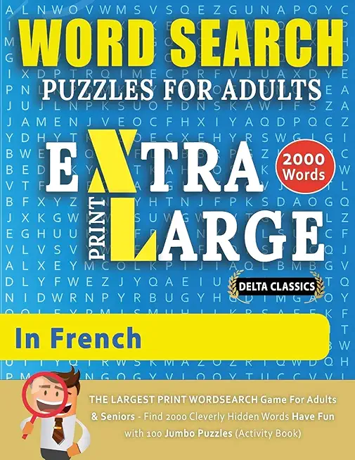 WORD SEARCH PUZZLES EXTRA LARGE PRINT FOR ADULTS IN FRENCH - Delta Classics - The LARGEST PRINT WordSearch Game for Adults And Seniors - Find 2000 Cle