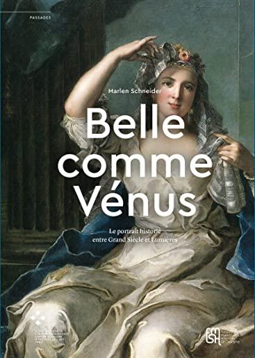 Â« Belle Comme VÃ©nus Â»: Le Portrait HistoriÃ© Entre Grand SiÃ¨cle Et LumiÃ¨res