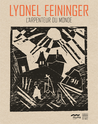 Lyonel Feininger: L'Arpenteur Du Monde