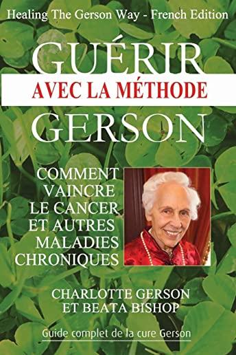 GuÃ©rir avec la mÃ©thode Gerson - Healing The Gerson Way: French Edition