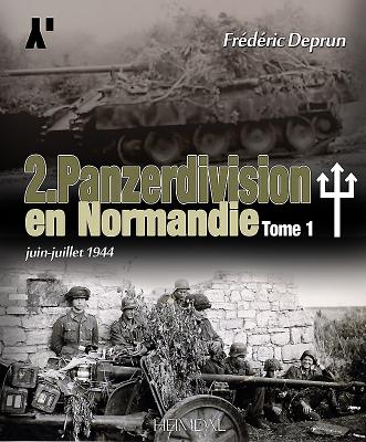 2. Panzerdivision En Normandie. Volume 1: Juin-Juillet 1944