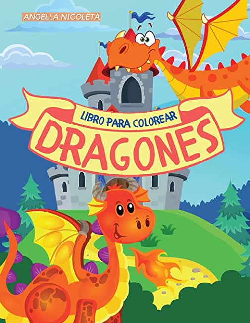 Dragones Libro para colorear: para niÃ±os De 4 a 8 aÃ±os Libro para colorear de lindos dragones para niÃ±os