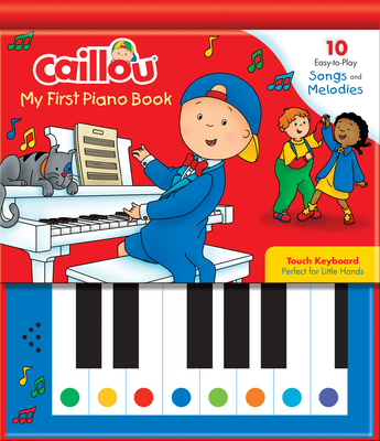 Caillou: My First Piano Book: 10 Easy-To-Play Songs and Melodies