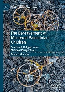 The Bereavement of Martyred Palestinian Children: Gendered, Religious and National Perspectives
