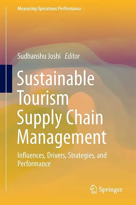 Sustainable Tourism Supply Chain Management: Influences, Drivers, Strategies, and Performance