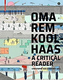 Oma/Rem Koolhaas: A Critical Reader from 'delirious New York' to 's, M, L, XL'