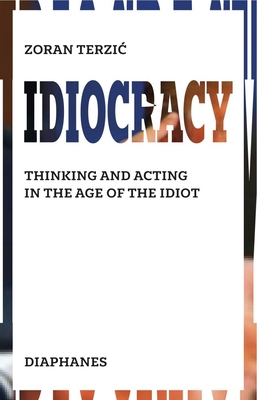 Idiocracy: Thinking and Acting in the Age of the Idiot