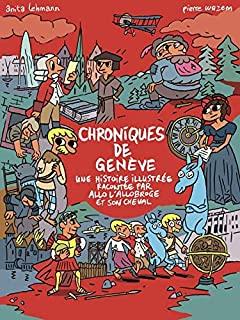 Les Chroniques de Geneve: Une Histoire Illustree Racontee Par Allo l'Allobroge Et Son Cheval