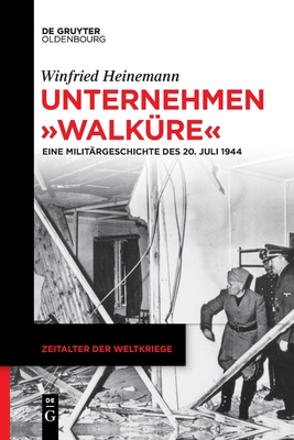 Unternehmen WalkÃ¼re: Eine MilitÃ¤rgeschichte Des 20. Juli 1944