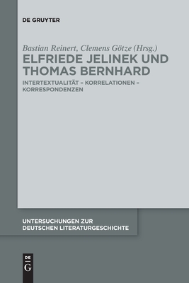 Elfriede Jelinek Und Thomas Bernhard: IntertextualitÃ¤t - Korrelationen - Korrespondenzen