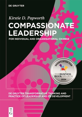Compassionate Leadership: For Individual and Organisational Change
