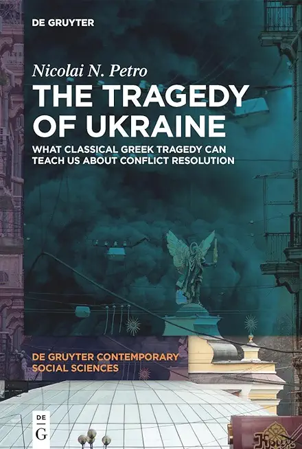 The Tragedy of Ukraine: What Classical Greek Tragedy Can Teach Us about Conflict Resolution