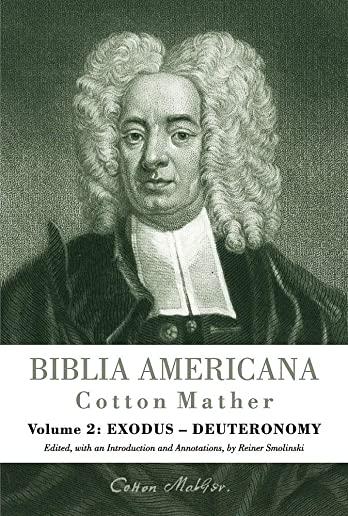 Biblia Americana: America's First Bible Commentary. a Synoptic Commentary on the Old and New Testaments. Volume 2: Exodus - Deuteronomy