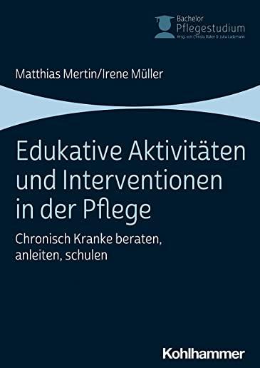 Edukative Aktivitaten Und Interventionen in Der Pflege: Chronisch Kranke Beraten, Anleiten, Schulen