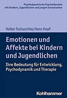 Emotionen Und Affekte Bei Kindern Und Jugendlichen: Ihre Bedeutung Fur Entwicklung, Psychodynamik Und Therapie